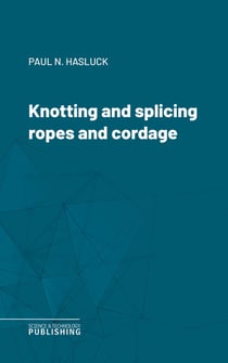 Knotting and splicing ropes and cordage