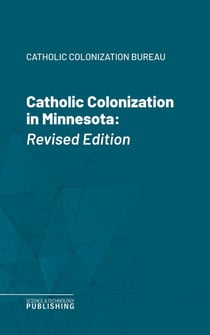 Catholic Colonization in Minnesota - Revised Edition