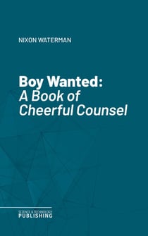 Boy Wanted - A Book of Cheerful Counsel