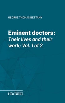 Eminent doctors - Their lives and their work; Vol. 1 of 2