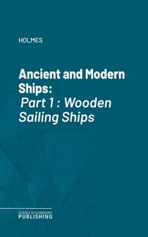 Ancient and Modern Ships - Part 1 : Wooden Sailing Ships