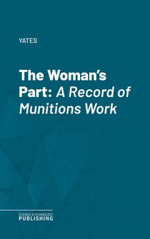 The Woman's Part - A Record of Munitions Work