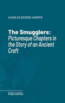 The Smugglers - Picturesque Chapters in the Story of an Ancient Craft