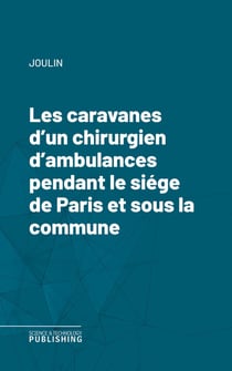 Les caravanes d'un chirurgien d'ambulances pendant le siége de Paris et sous la commune