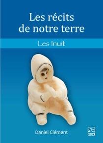 Les récits de notre terre - Les Inuit