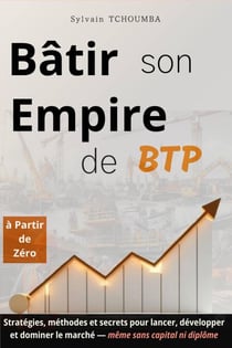 Bâtir Son Empire de BTP à Partir de Zéro