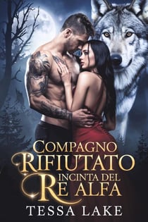Compagno rifiutato e incinta del Re Alfa - Alpha King ha rifiutato la trilogia del compagno, #2
