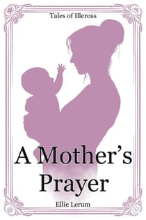 A Mother's Prayer - Tales of Illeross, #3