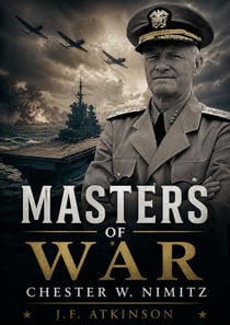Masters of War: Chester W. Nimitz - Masters of War, #19