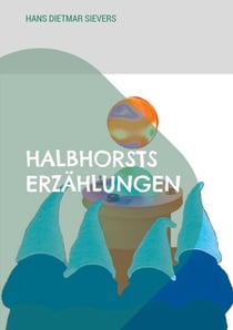 Halbhorsts Erzählungen - Detektivgeschichten aus einer nahen Zukunft