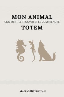 Mon animal Totem : Comment le trouver et le comprendre