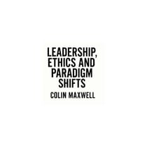 Leadership, Ethics and Paradigm Shifts