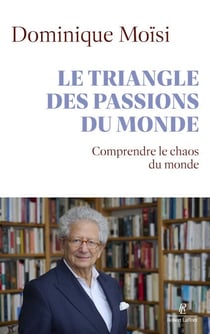 Le triangle des passions du monde - Comprendre le chaos qui vient