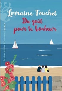 Du goût pour le bonheur : prenez la vie du bon côté avec le nouveau roman de Lorraine Fouchet. La nouveauté feel good de 2026.