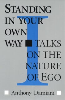 Standing in Your Own Way - Talks on the Nature of Ego