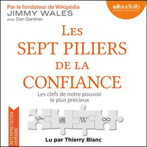 Les Sept Piliers de la confiance - les clefs de notre pouvoir le plus précieux