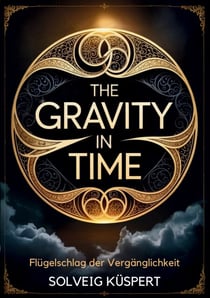 The Gravity in Time - Flügelschlag der Vergänglichkeit (Band 1)