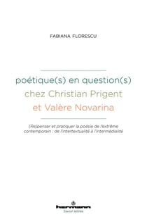Poétique(s) en question(s) chez Christian Prigent et Valère Novarina - (Re)penser et pratiquer la poésie de l'extrême contemporain : de l'intertextualité à l'intermédialité