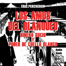 Los amos del blanqueo - Dinero sucio y poder de cuello blanco - Dinero sucio y poder de cuello blanco
