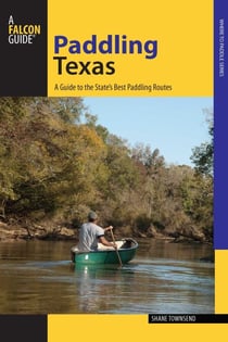 Paddling Texas - A Guide to the State's Best Paddling Routes