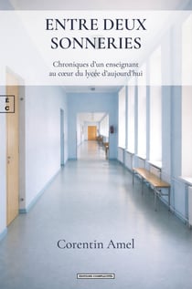 Entre deux sonneries - Chroniques d’un enseignant au cœur du lycée d’aujourd’hui