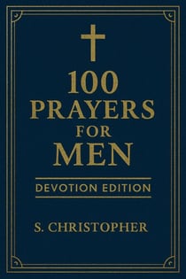 100 Prayers for Men: Devotion Edition - 100 Prayers for Men, #1