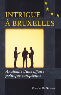 Intrigue à Bruxelles - Anatomie d'une affaire politique européenne