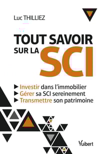 Tout savoir sur la SCI - Investir dans l'immobilier - Gérer sa SCI sereinement - Transmettre son patrimoine