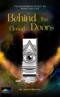 Behind Closed Doors The Bilderberg Effect on World Politics
