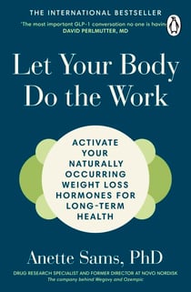 Let Your Body Do The Work - Simple Tweaks to Stimulate Your Body's Natural GLP-1 for Long Term Health and Weight Loss – Without Fat Jabs