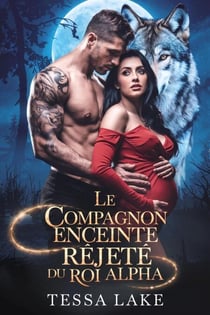 Le compagnon enceinte rejeté du roi Alpha - Trilogie du compagnon rejeté par le roi Alpha, #1