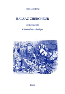 Balzac chercheur - Tome second. L'invention esthétique