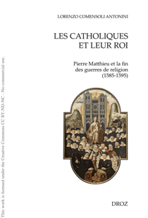 Les Catholiques et leur Roi - Pierre Matthieu et la fin des guerres de religion (1585-1595)