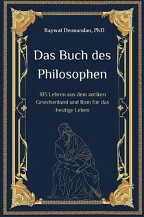 Das Buch des Philosophen: 103 Lehren aus dem antiken Griechenland und Rom für das heutige Leben - moderne Weisheit, #1