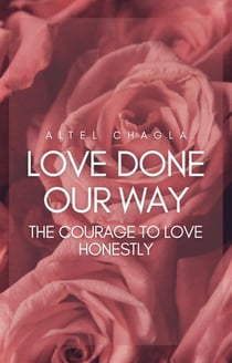 Love Done Our Way: The Courage to Love Honestly