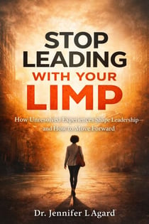 Stop Leading With Your Limp: How Unresolved Experiences Shape Leadership—and How to Move Forward