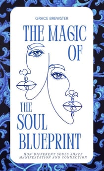 The Magic of the Soul Blueprint: How Different Souls Shape Manifestation and Connection