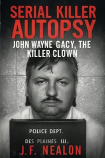 Serial Killer Autopsy: John Wayne Gacy - Serial Killer Autopsy, #1