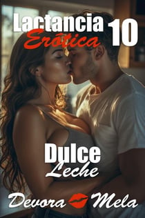 Dulce Leche. Lactancia Erótica 10 - Lactancia Erótica, #10