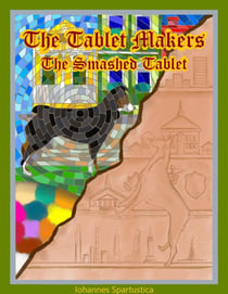 The Tablet Makers: The Smashed Tablet - The Tablet Makers, #1