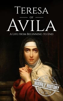 Teresa of Avila: A Life from Beginning to End - Biographies of Christians