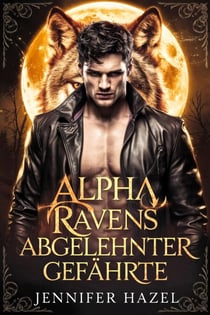 Alpha Ravens abgelehnter Gefährte - Die Alpha-Imperium-Serie Abgelehnte Gefährten, #5