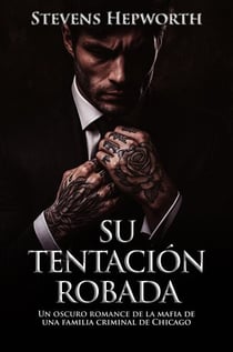 Su Tentación Robada: Un oscuro romance de la mafia de una familia criminal de Chicago