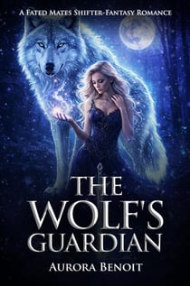 The Wolf's Guardian: A Fated Mates Shifter-Fantasy Romance