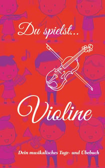 Du spielst... Violine - Dein musikalisches Tage- und Übebuch