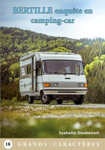 Bertille enquête en camping-car - Livre Gros Caractères