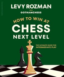 How to Win at Chess, Next Level - The Ultimate Guide for Intermediate Play