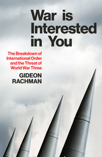 War is Interested in You - The Breakdown of International Order and the Threat of World War Three