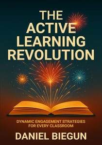 The Active Learning Revolution: Dynamic Engagement Strategies for Every Classroom