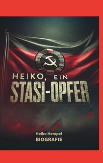 Heiko, ein Stasi Opfer - Biografie